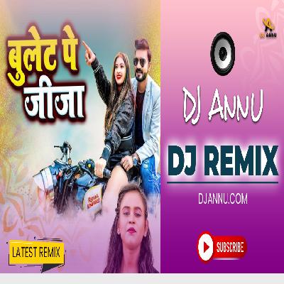 Bullet Pe Jija - Bhojpuri Remix - DJ Annu